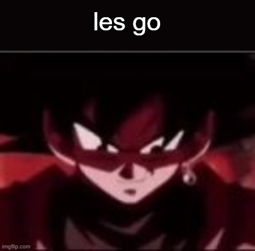 Devious ahh Goku black | les go | image tagged in devious ahh goku black | made w/ Imgflip meme maker