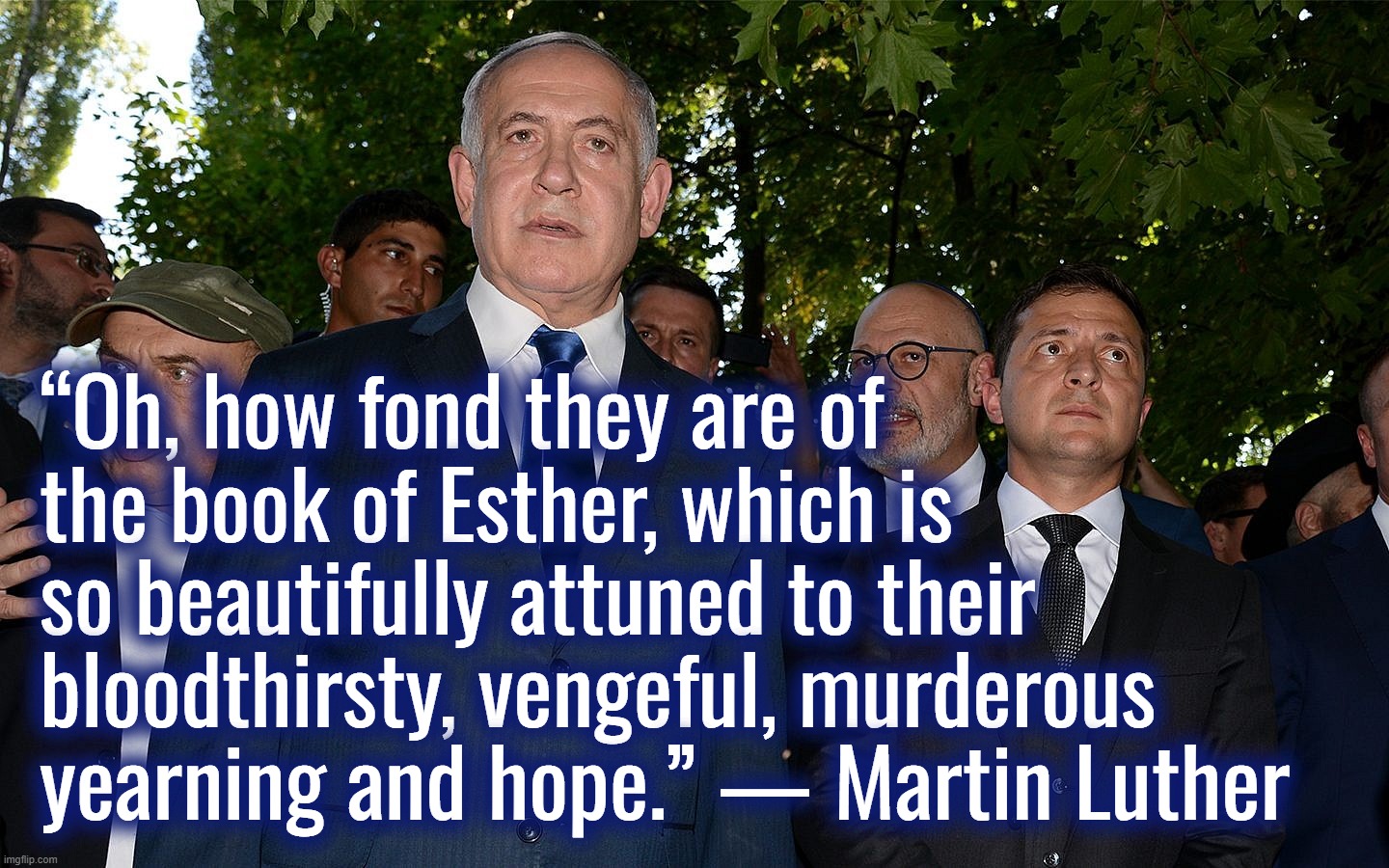 I retort, you deride . . . | “Oh, how fond they are of the book of Esther, which is so beautifully attuned to their bloodthirsty, vengeful, murderous yearning and hope.” — Martin Luther | image tagged in ukraine,israel,martin luther,bible,satanism,new world order | made w/ Imgflip meme maker