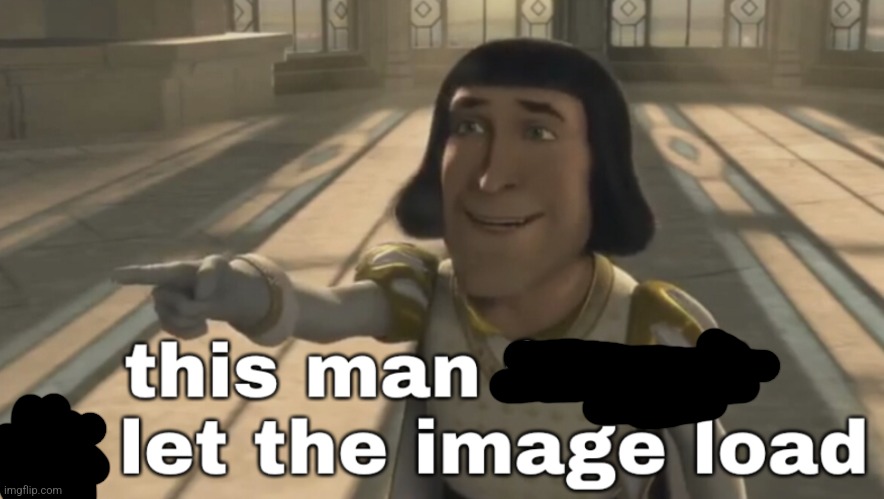 This Man Forgot To Let The Image Load | image tagged in this man forgot to let the image load | made w/ Imgflip meme maker