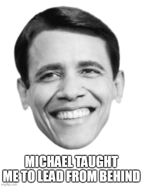 MICHAEL TAUGHT ME TO LEAD FROM BEHIND | made w/ Imgflip meme maker