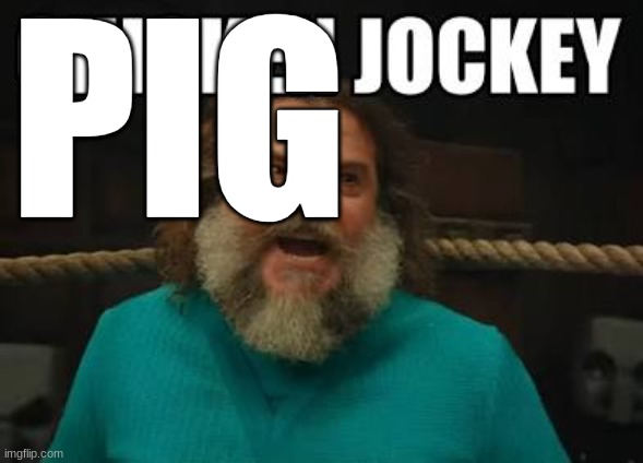 PIG | image tagged in chicken jockey | made w/ Imgflip meme maker