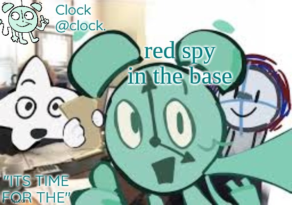 Clock's announcement template | red spy in the base | image tagged in clock's announcement template | made w/ Imgflip meme maker