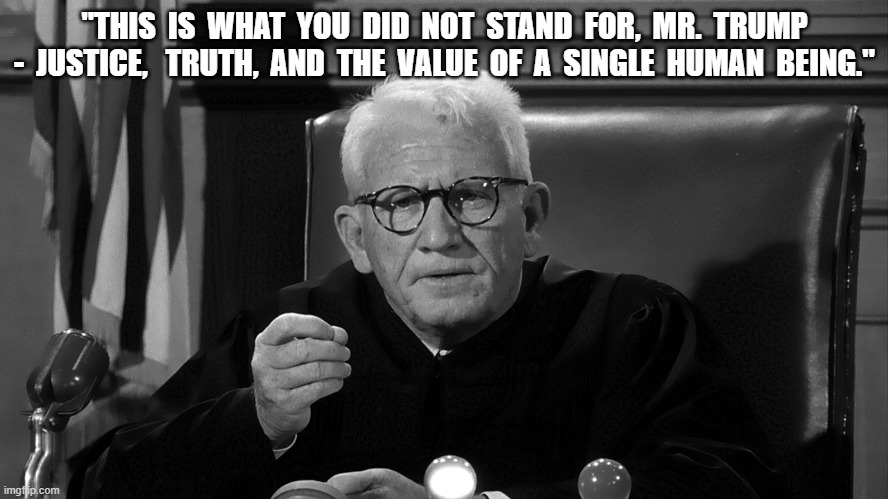 MAGA = the Death of Humanity | "THIS  IS  WHAT  YOU  DID  NOT  STAND  FOR,  MR.  TRUMP -  JUSTICE,   TRUTH,  AND  THE  VALUE  OF  A  SINGLE  HUMAN  BEING." | made w/ Imgflip meme maker
