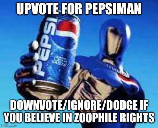 Pepsiman | UPVOTE FOR PEPSIMAN; DOWNVOTE/IGNORE/DODGE IF YOU BELIEVE IN ZOOPHILE RIGHTS | image tagged in pepsiman,funny,memes,pepsi | made w/ Imgflip meme maker