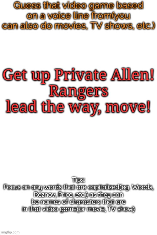 Guess that video game based on a voice line from it | Get up Private Allen!
Rangers lead the way, move! | image tagged in guess that video game based on a voice line from it,msmg,memes | made w/ Imgflip meme maker