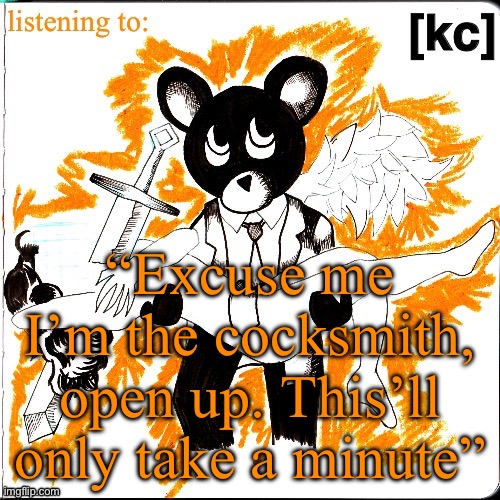 Good Ass Job temp | “Excuse me I’m the cocksmith, open up. This’ll only take a minute” | image tagged in good ass job temp | made w/ Imgflip meme maker