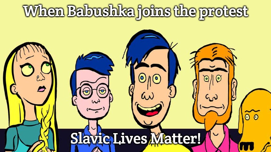 Slavic Mission Hill | When Babushka joins the protest; Slavic Lives Matter! | image tagged in slavic mission hill,slavic lives matter | made w/ Imgflip meme maker