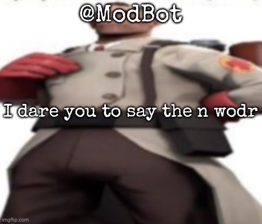 Ze medic | @ModBot; I dare you to say the n wodr | image tagged in ze medic,msmg | made w/ Imgflip meme maker