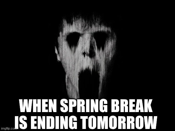 When: | WHEN SPRING BREAK IS ENDING TOMORROW | image tagged in when,normal and dark mr incredibles,school | made w/ Imgflip meme maker