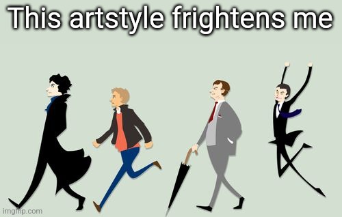 Bro their limbs | This artstyle frightens me | made w/ Imgflip meme maker