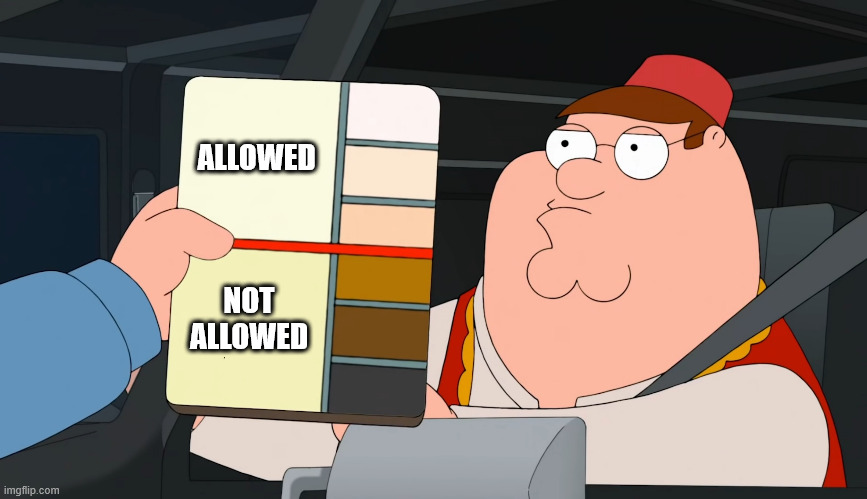 family guy race card | ALLOWED; NOT
ALLOWED | image tagged in family guy race card | made w/ Imgflip meme maker