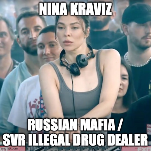 NO TO NINA | NINA KRAVIZ; RUSSIAN MAFIA / SVR ILLEGAL DRUG DEALER | image tagged in cocaine,lsd,drugs,illegal immigration,russia,mafia | made w/ Imgflip meme maker