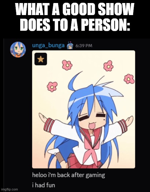 WHAT A GOOD SHOW DOES TO A PERSON: | made w/ Imgflip meme maker