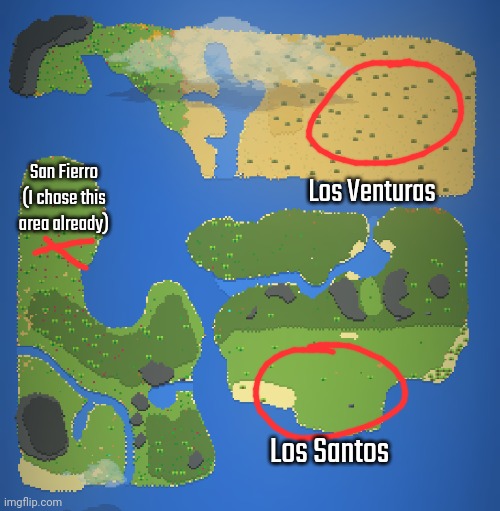 The first 2 to comment gets land in either circle, you can change the name of the city of you want | San Fierro
(I chose this area already); Los Venturas; Los Santos | made w/ Imgflip meme maker