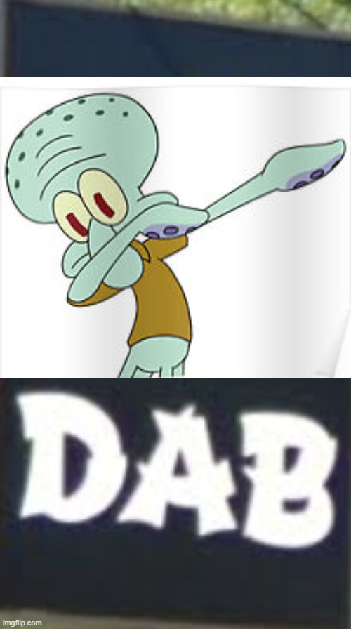DAB?!?!?! | image tagged in dab | made w/ Imgflip meme maker
