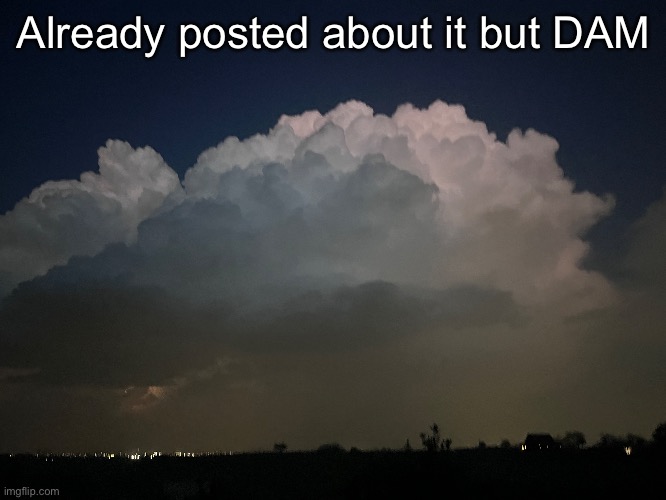 Already posted about it but DAM | made w/ Imgflip meme maker