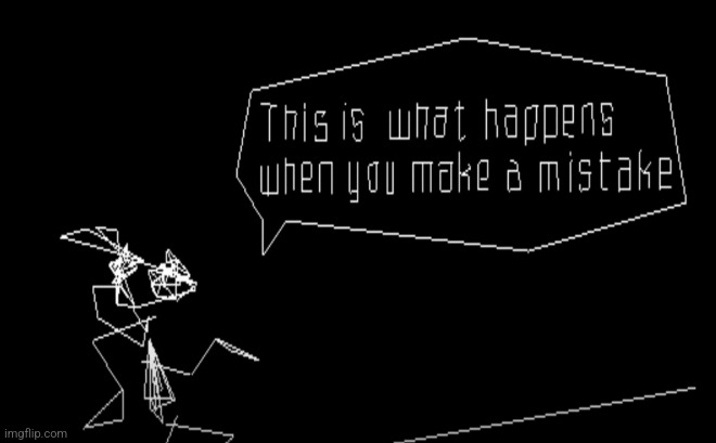 Vib-Ribbon This Is What Happens When You Make A Mistake | image tagged in vib-ribbon this is what happens when you make a mistake | made w/ Imgflip meme maker