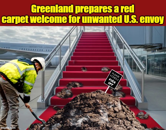 Can't wait to see the gifts they  send the Vance's home with.... | Greenland prepares a red carpet welcome for unwanted U.S. envoy | image tagged in impeach trump,greenland,donald trump is an idiot,trump is a moron | made w/ Imgflip meme maker