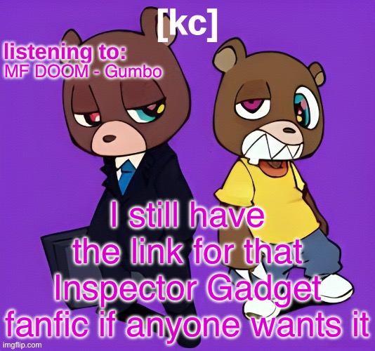 Good Ass Job temp -1 | MF DOOM - Gumbo; I still have the link for that Inspector Gadget fanfic if anyone wants it | image tagged in good ass job temp -1 | made w/ Imgflip meme maker