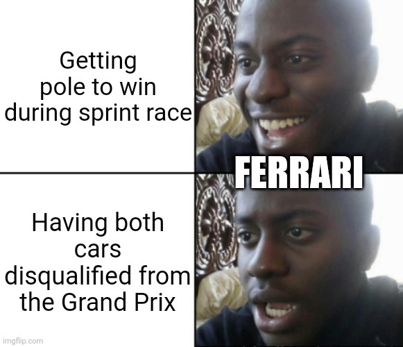 Happy / Shock | Getting pole to win during sprint race; FERRARI; Having both cars disqualified from the Grand Prix | image tagged in happy / shock,formula 1,ferrari,sprint,race | made w/ Imgflip meme maker