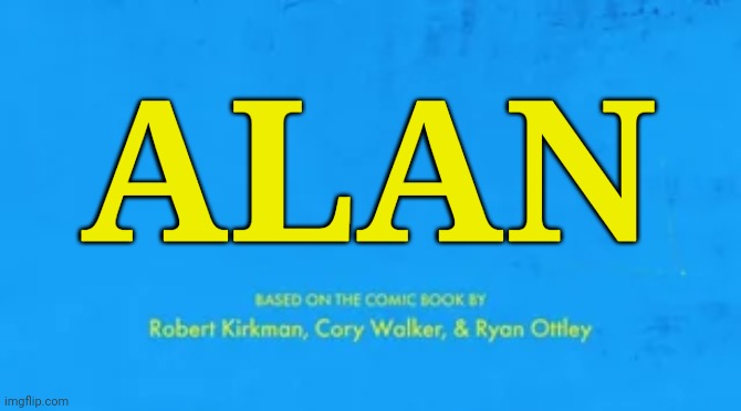 blank invincible title card | ALAN | image tagged in blank invincible title card | made w/ Imgflip meme maker