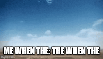 the when - Imgflip