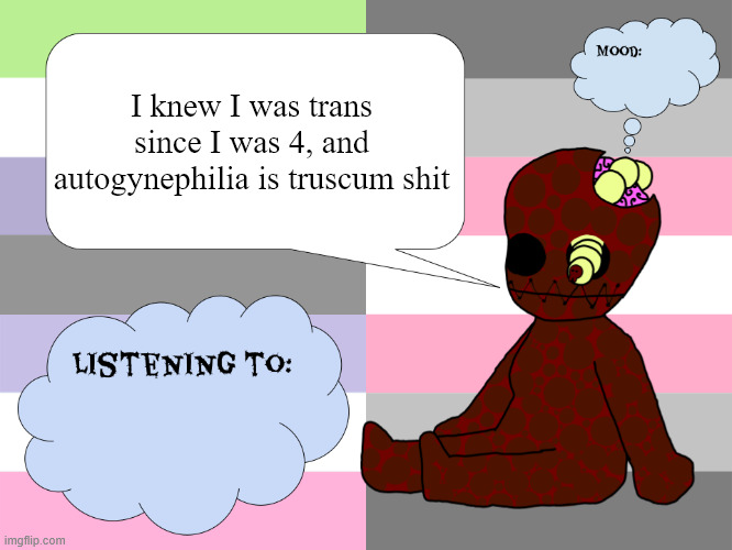 MaggotsInMySkin announcement template Little gal | I knew I was trans since I was 4, and autogynephilia is truscum shit | image tagged in maggotsinmyskin announcement template little gal | made w/ Imgflip meme maker