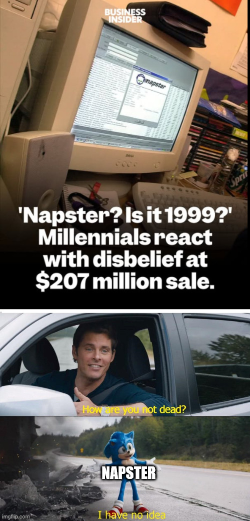 Did not knew this still existed | NAPSTER | image tagged in sonic how are you not dead,music,napster,millennials | made w/ Imgflip meme maker