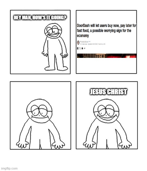 hey little man hows it going blank | HEY MAN, HOW'S IT GOING? JESUS CHRIST | image tagged in hey little man hows it going blank | made w/ Imgflip meme maker
