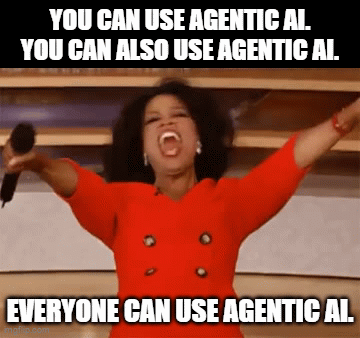 Oprah You Get A | YOU CAN USE AGENTIC AI.
YOU CAN ALSO USE AGENTIC AI. EVERYONE CAN USE AGENTIC AI. | image tagged in gifs | made w/ Imgflip video-to-gif maker