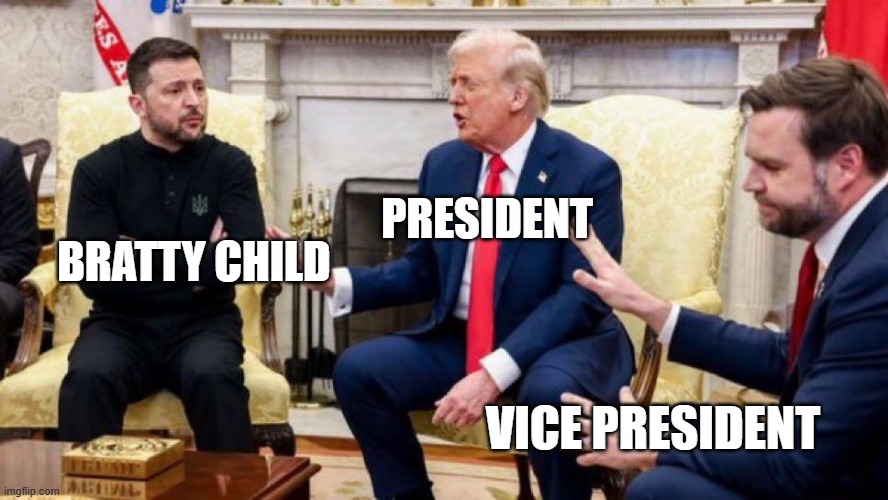 the fight house | PRESIDENT; BRATTY CHILD; VICE PRESIDENT | image tagged in trump zelensky vance | made w/ Imgflip meme maker