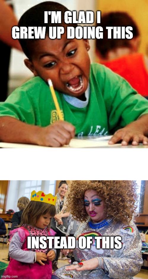 personal preference | I'M GLAD I GREW UP DOING THIS; INSTEAD OF THIS | image tagged in black kid colouring | made w/ Imgflip meme maker