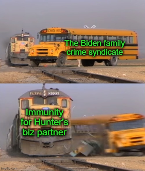 Scandal-Free Administration | The Biden family crime syndicate; Immunity for Hunter's biz partner | image tagged in a train hitting a school bus | made w/ Imgflip meme maker