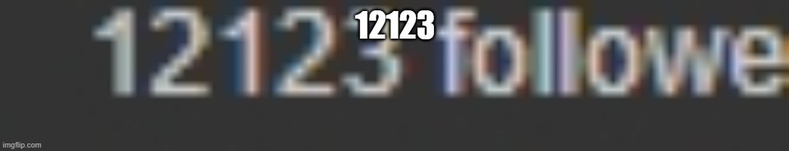 12123 | 12123 | image tagged in 12123 | made w/ Imgflip meme maker