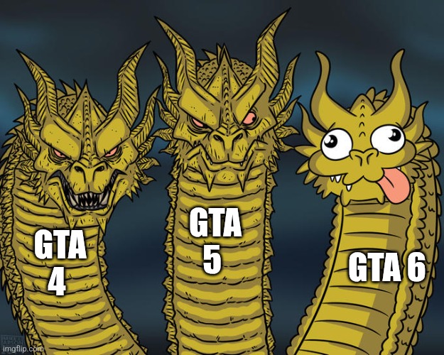 Lil | GTA 5; GTA 4; GTA 6 | image tagged in three-headed dragon,gta 6,lol so funny | made w/ Imgflip meme maker