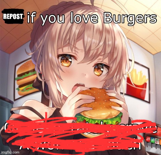 I love burgers | image tagged in repost if you love burgers | made w/ Imgflip meme maker