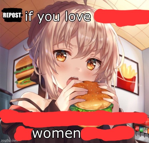 repost if you love women | image tagged in repost if you love burgers | made w/ Imgflip meme maker