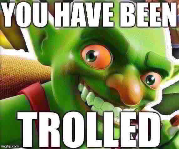 You have been trolled Blank Meme Template