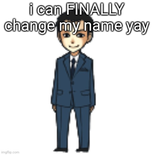 Watch my brain stop working when i try to think of an username | i can FINALLY change my name yay | image tagged in moriarty but a shimeji | made w/ Imgflip meme maker