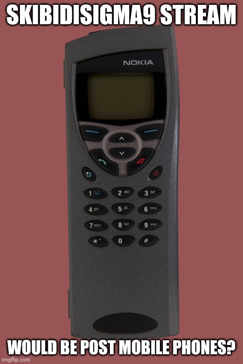 Nokia 9110 Communicator | SKIBIDISIGMA9 STREAM; WOULD BE POST MOBILE PHONES? | image tagged in nokia 9110 communicator | made w/ Imgflip meme maker