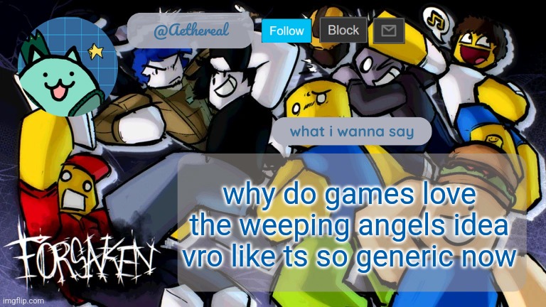 forsaken temp V2 | why do games love the weeping angels idea vro like ts so generic now | image tagged in forsaken temp v2 | made w/ Imgflip meme maker