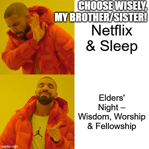 Drake Hotline Bling | CHOOSE WISELY, MY BROTHER/SISTER! Netflix & Sleep; Elders' Night – Wisdom, Worship & Fellowship | image tagged in memes,drake hotline bling | made w/ Imgflip meme maker