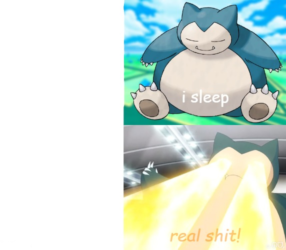 I sleep real shit with Snorlax Blank Meme Template