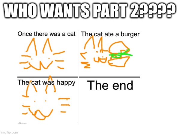 WHO WANTS PART 2???? | made w/ Imgflip meme maker