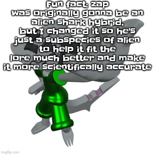 Yuh | Fun fact: zap was originally gonna be an alien shark hybrid, but I changed it so he's just a subspecies of alien to help it fit the lore much better and make it more scientifically accurate | image tagged in stop mf | made w/ Imgflip meme maker