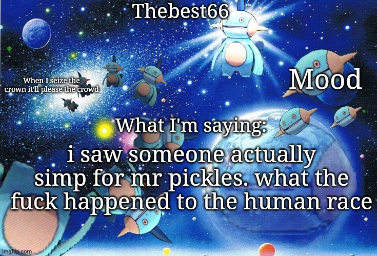 Marshtomp template thebest66 | i saw someone actually simp for mr pickles. what the fuck happened to the human race | image tagged in marshtomp template thebest66 | made w/ Imgflip meme maker