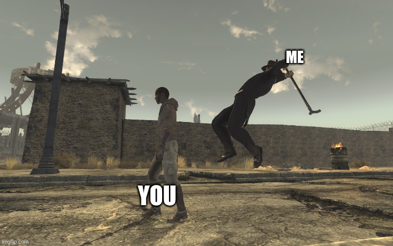 Fallout: New Vegas Unexpected Turn | ME YOU | image tagged in fallout new vegas unexpected turn | made w/ Imgflip meme maker