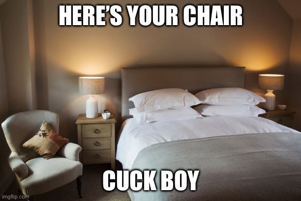 Cuck Chair | HERE’S YOUR CHAIR; CUCK BOY | image tagged in cuck chair | made w/ Imgflip meme maker
