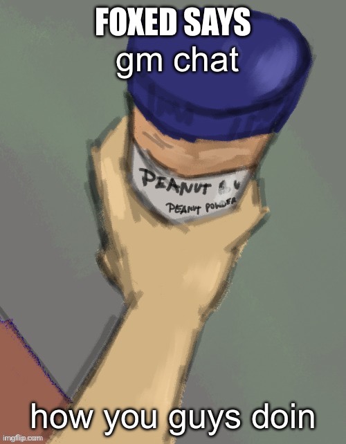 foxed temp (thanks disco) | gm chat; how you guys doin | image tagged in foxed temp thanks disco | made w/ Imgflip meme maker