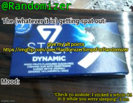 https://imgflip.com/user/RandomizerSimpsForRandomizer | give my alt points
https://imgflip.com/user/RandomizerSimpsForRandomizer | image tagged in randomizer's low quality 7 stick announcement temp | made w/ Imgflip meme maker